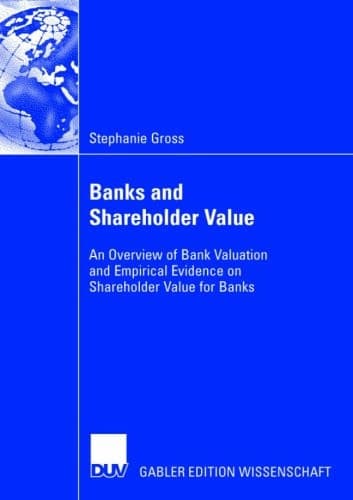 Banks and Shareholder Value An Overview of Bank Valuation and Empirical Evidence on Shareholder Value for Banks