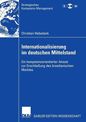 Internationalisierung im deutschen Mittelstand Ein kompetenzorientierter Ansatz zur Erschließung des brasilianischen Marktes