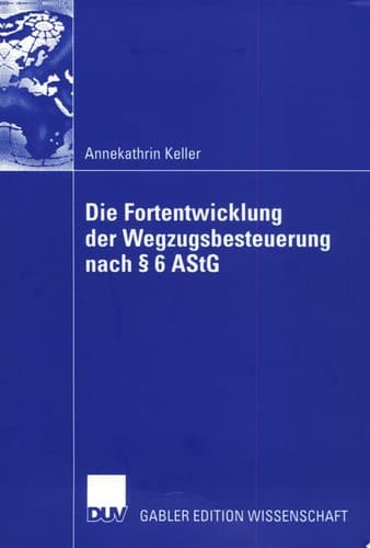 Die Fortentwicklung der Wegzugsbesteuerung nach § 6 AStG