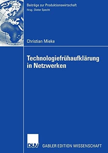 Technologiefrühaufklärung in Netzwerken Entscheidungsmodelle, Organisation, Methodik