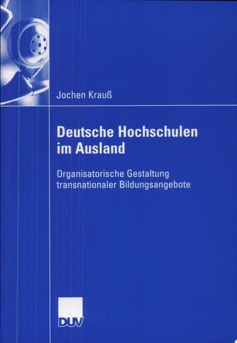 Deutsche Hochschulen im Ausland Organisatorische Gestaltung transnationaler Bildungsangebote