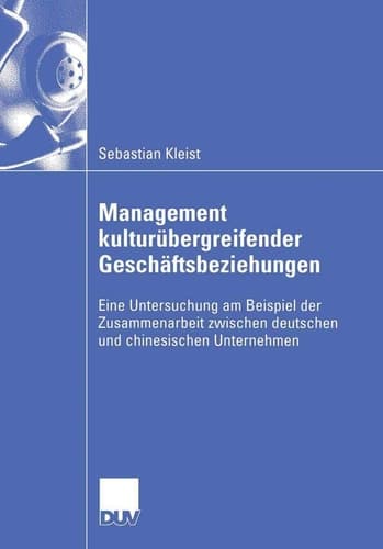 Management kulturübergreifender Geschäftsbeziehungen Eine Untersuchung am Beispiel der Zusammenarbeit zwischen deutschen und chinesischen Unternehmen
