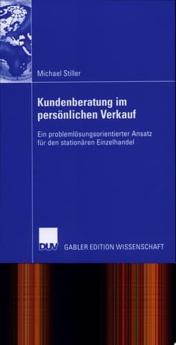 Kundenberatung im persönlichen Verkauf Ein problemlösungsorientierter Ansatz für den stationären Einzelhandel
