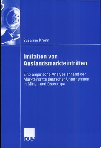 Imitation von Auslandsmarkteintritten Eine empirische Analyse anhand der Markteintritte deutscher Unternehmen in Mittel- und Osteuropa