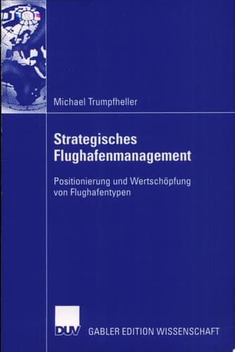 Strategisches Flughafenmanagement Positionierung und Wertschöpfung von Flughafentypen