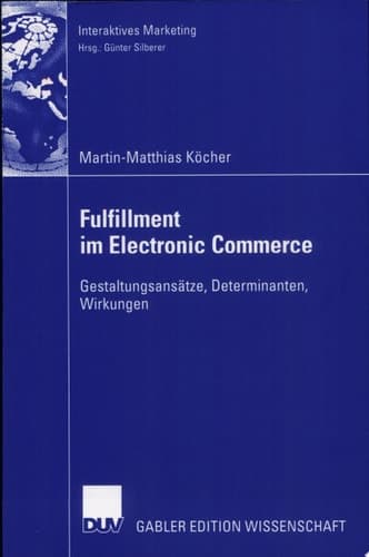 Fulfillment im Electronic Commerce Gestaltungsansätze, Determinanten, Wirkungen
