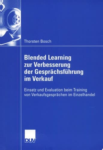 Blended Learning zur Verbesserung der Gesprächsführung im Verkauf Einsatz und Evaluation beim Training von Verkaufsgesprächen im Einzelhandel
