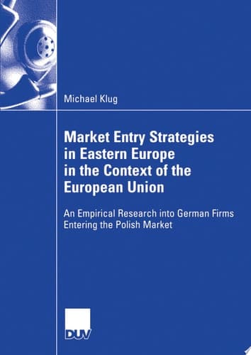 Market Entry Strategies in Eastern Europe in the Context of the European Union An Empirical Research Into German Firms Entering the Polish Market