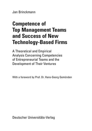 Competence of Top Management Teams and Success of New Technology-Based Firms: A Theoretical and Empirical Analysis Concerning Competencies of ... Ventures (Strategisches Kompetenz-Management)