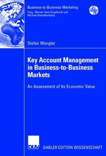 Key Account Management in Business-to-Business Markets: An Assessment of Its Economic Value (Business-to-Business-Marketing)