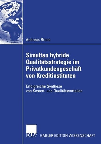 Simultan hybride Qualitätsstrategie im Privatkundengeschäft von Kreditinstituten Erfolgreiche Synthese von Kosten- und Qualitätsvorteilen