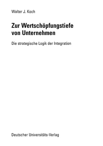 Zur Wertschöpfungstiefe von Unternehmen Die strategische Logik der Integration