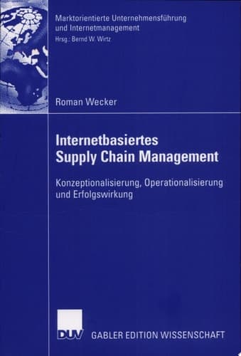 Internetbasiertes Supply Chain Management Konzeptionalisierung, Operationalisierung und Erfolgswirkung