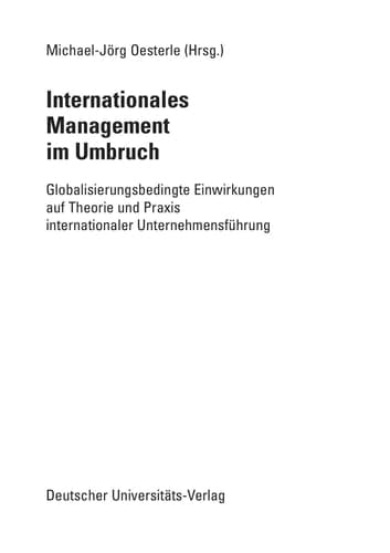 Internationales Management im Umbruch Globalisierungsbedingte Einwirkungen auf Theorie und Praxis internationaler Unternehmensführung