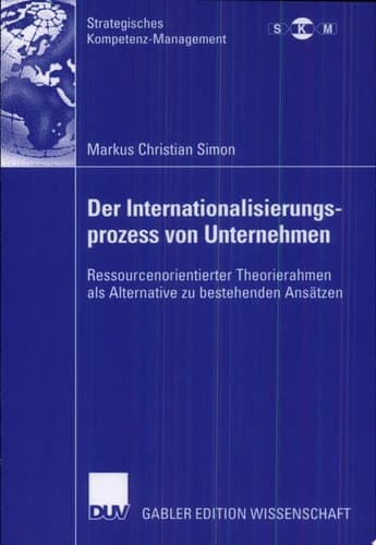 Der Internationalisierungsprozess von Unternehmen Ressourcenorientierter Theorierahmen als Alternative zu bestehenden Ansätzen