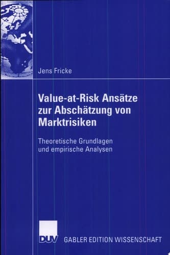 Value-at-Risk Ansätze zur Abschätzung von Marktrisiken Theoretische Grundlagen und empirische Analysen