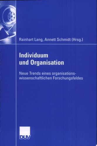 Individuum und Organisation Neue Trends eines organisationswissenschaftlichen Forschungsfeldes