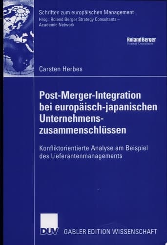 Post-Merger-Integration bei europäisch-japanischen Unternehmenszusammenschlüssen Konfliktorientierte Analyse am Beispiel des Lieferantenmanagements