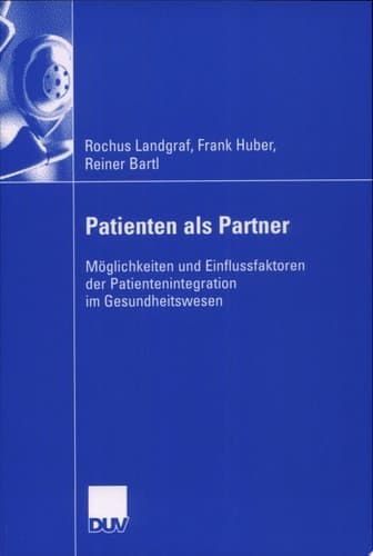 Patienten als Partner Möglichkeiten und Einflussfaktoren der Patientenintegration im Gesundheitswesen