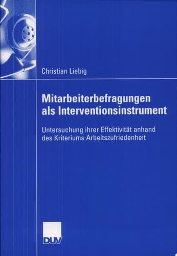 Mitarbeiterbefragungen als Interventionsinstrument Untersuchungen ihrer Effektivität anhand des Kriteriums Arbeitszufriedenheit