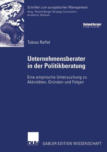 Unternehmensberater in der Politikberatung Eine empirische Untersuchung zu Aktivitäten, Gründen und Folgen