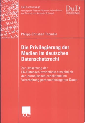 Die Privilegierung der Medien im deutschen Datenschutzrecht Zur Umsetzung der EG-Datenschutzrichtlinie hinsichtlich der journalistisch-redaktionellen Verarbeitung personenbezogener Daten
