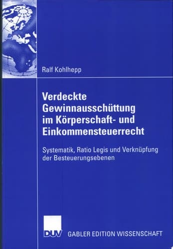 Verdeckte Gewinnausschüttung im Körperschaft- und Einkommensteuerrecht Systematik, Ratio Legis und Verknüpfung der Besteuerungsebenen