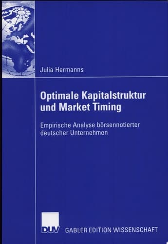 Optimale Kapitalstruktur und Market Timing Empirische Analyse börsennotierter deutscher Unternehmen