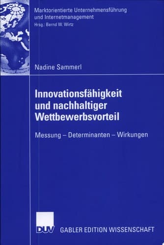 Innovationsfähigkeit und nachhaltiger Wettbewerbsvorteil Messung - Determinanten - Wirkungen