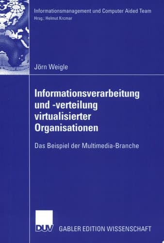 Informationsverarbeitung und -verteilung virtualisierter Organisationen Das Beispiel der Multimedia-Branche