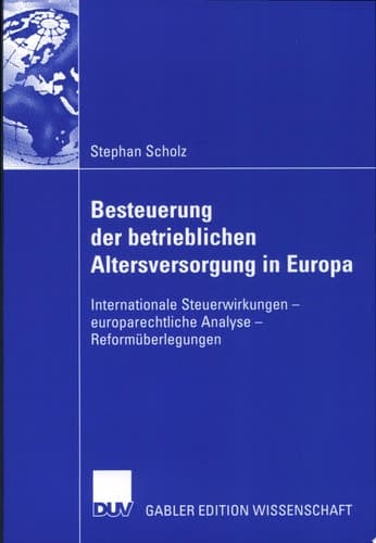 Besteuerung der betrieblichen Altersversorgung in Europa Internationale Steuerwirkungen - europarechtliche Analyse - Reformüberlegungen