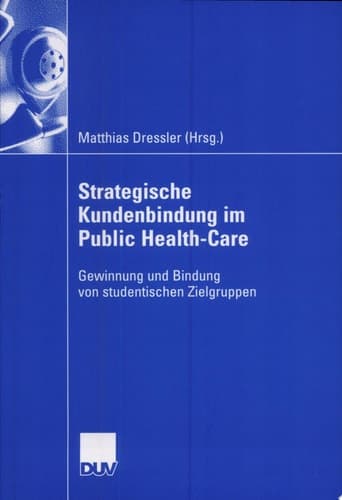 Strategische Kundenbindung im Public Health-Care Gewinnung und Bindung von studentischen Zielgruppen