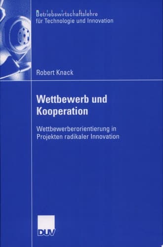 Wettbewerb und Kooperation Wettbewerberorientierung in Projekten radikaler Innovation