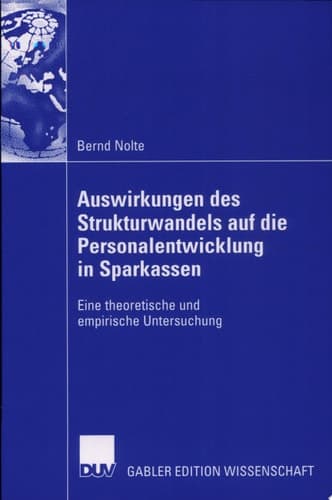 Auswirkungen des Strukturwandels auf die Personalentwicklung in Sparkassen Eine theoretische und empirische Untersuchung