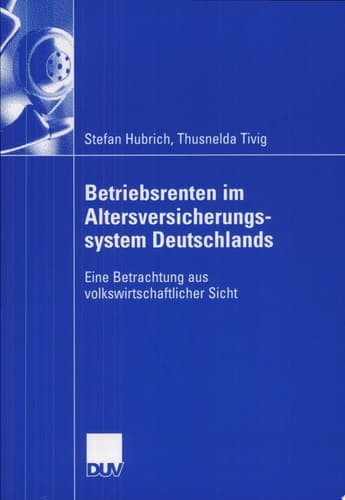 Betriebsrenten im Altersversicherungssystem Deutschlands Eine Betrachtung aus volkswirtschaftlicher Sicht