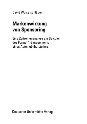 Markenwirkung von Sponsoring Eine Zeitreihenanalyse am Beispiel des Formel 1-Engagements eines Automobilherstellers