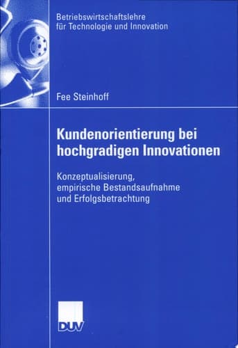 Kundenorientierung bei hochgradigen Innovationen Konzeptualisierung, empirische Bestandsaufnahme und Erfolgsbetrachtung