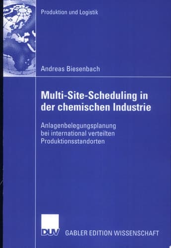 Multi-Site-Scheduling in der chemischen Industrie Anlagenbelegungsplanung bei international verteilten Produktionsstandorten