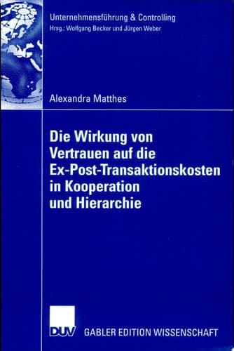 Die Wirkung von Vertrauen auf die Ex-Post-Transaktionskosten in Kooperation und Hierarchie