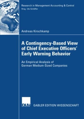 A Contingency-Based View of Chief Executive Officers' Early Warning Behaviour An Empirical Analysis of German Medium-Sized Companies