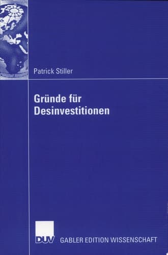 Gründe für Desinvestitionen Eine Event-History-Analyse unter besonderer Berücksichtigung des Entscheidungsverhaltens des Managements