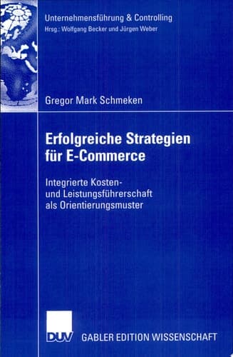 Erfolgreiche Strategien für E-Commerce Integrierte Kosten- und Leistungsführerschaft als Orientierungsmuster