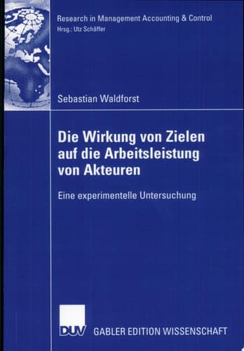Die Wirkung von Zielen auf die Arbeitsleistung von Akteuren Eine experimentelle Untersuchung