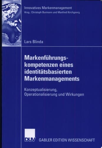 Markenführungskompetenzen eines identitätsbasierten Markenmanagements Konzeptualisierung, Operationalisierung und Wirkungen