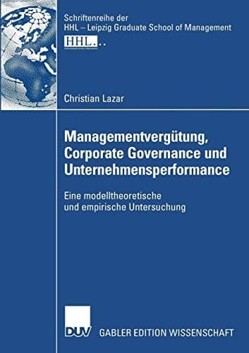 Managementvergütung, Corporate Governance und Unternehmensperformance Eine modelltheoretische und empirische Untersuchung