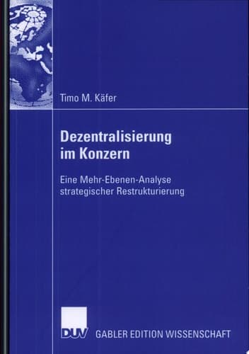 Dezentralisierung im Konzern Eine Mehr-Ebenen-Analyse strategischer Restrukturierung