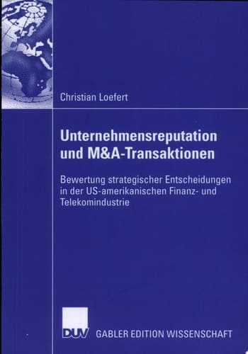 Unternehmensreputation und M&A-Transaktionen Bewertung strategischer Entscheidungen in der US-amerikanischen Finanz- und Telekomindustrie
