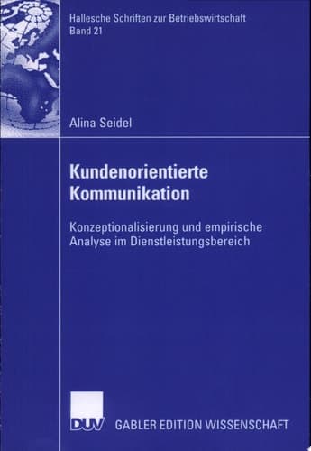 Kundenorientierte Kommunikation Konzeptionalisierung und empirische Analyse im Dienstleistungsbereich