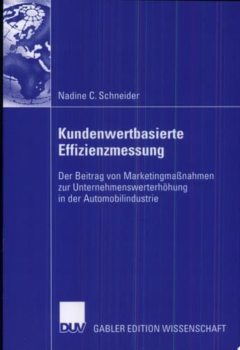 Kundenwertbasierte Effizienzmessung Der Beitrag von Marketingmaßnahmen zur Unternehmenswerterhöhung in der Automobilindustrie