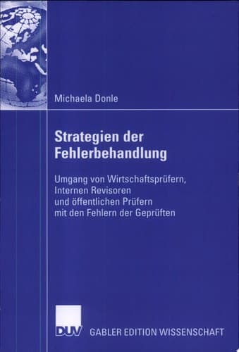 Strategien der Fehlerbehandlung Umgang von Wirtschaftsprüfern, Internen Revisoren und öffentlichen Prüfern mit den Fehlern der Geprüften